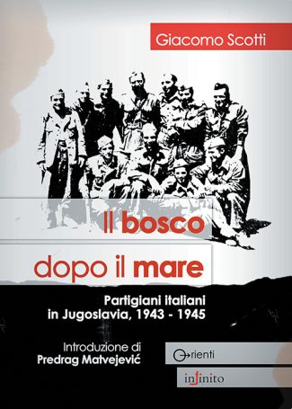 Il bosco dopo il mare - Partigiani italiani in Jugoslavia, 1943-1945