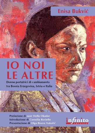 Io Noi le Altre - Donne portatrici di cambiamento tra Bosnia Erzegovina, Istria e Italia