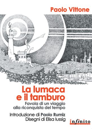 La lumaca e il tamburo - Favola di un viaggio alla riconquista del tempo