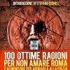 100 ottime ragioni per non amare Roma - e almeno due per adorarla alla follia