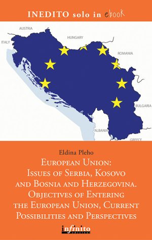 European Union: Issues of Serbia, Kosovo and Bosnia and Herzegovina – e-book - Objectives of Entering the European Union, Current Possibilities and Perspectives