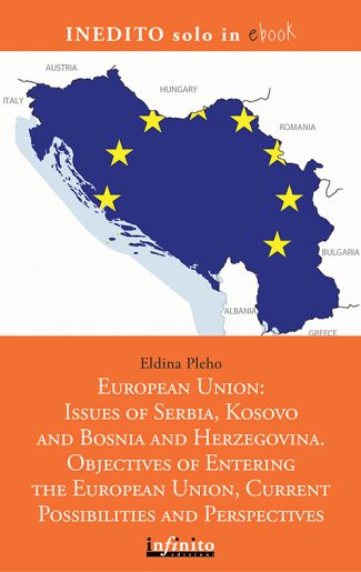 European Union: Issues of Serbia, Kosovo and Bosnia and Herzegovina – e-book - Objectives of Entering the European Union, Current Possibilities and Perspectives