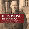 Il testimone di Pirano - La seconda guerra mondiale, le foibe, l’esodo istriano-fiumano-dalmata