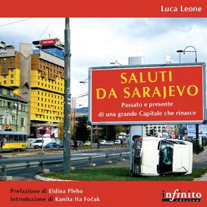 Saluti da Sarajevo - Passato e presente di una grande Capitale che rinasce