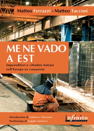 Me ne vado a Est - Imprenditori e cittadini italiani nell’Europa ex comunista
