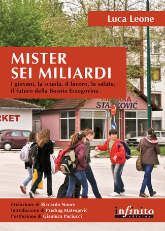 Mister sei miliardi - I giovani, la scuola, il lavoro, la salute, il futuro della Bosnia Erzegovina