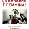 La Barbera è femmina! - Viaggio non solo sentimentale alla scoperta di un vino e di un’Italia che cambia