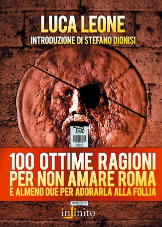 100 ottime ragioni per non amare Roma - e almeno due per adorarla alla follia