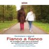 Fianco a fianco - Per proteggerci dalle paure quotidiane, dai ricordi lontani e dai timori futuri