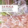 La fuga - Percorsi di rifugiati d’Oriente e d’Africa