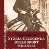 Storia e leggenda dello sport milanese - Le attività fisico-sportive a Milano dal 1735 al 1915